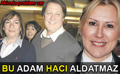 Bu adam hac� beni aldatmaz
