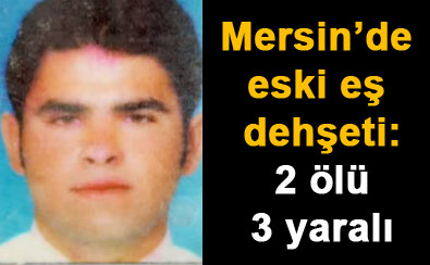 Mersin’de eski eş dehşeti