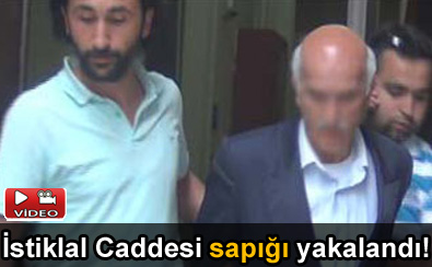 İstiklal Caddesi sapığı yakalandı