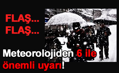 Meteorolojiden 6 ile �nemli uyar�