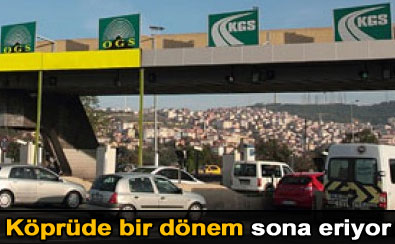 Köprüde bir dönem sona eriyor..