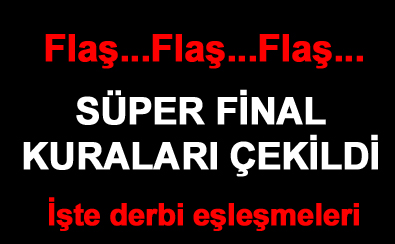 Süper Final kuraları çekildi!