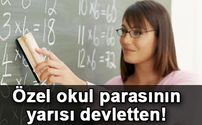 Özel okul parasının yarısı devletten!