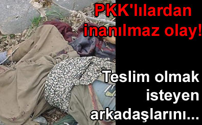 PKK operasyonunda inan�lmaz olay!