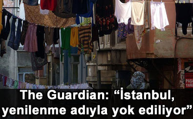 �stanbul'un tarihi yerle bir ediliyor