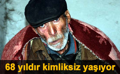 68 y�ld�r kimliksiz ya��yor