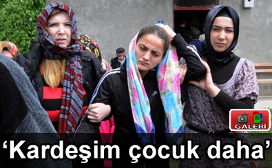 'Karde�im �ocuk daha'