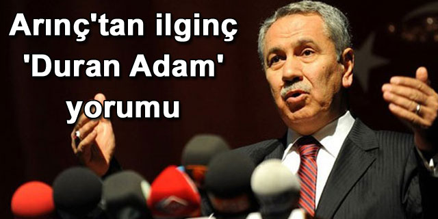 Ar�n�'tan ilgin� 'duran adam' yorumu