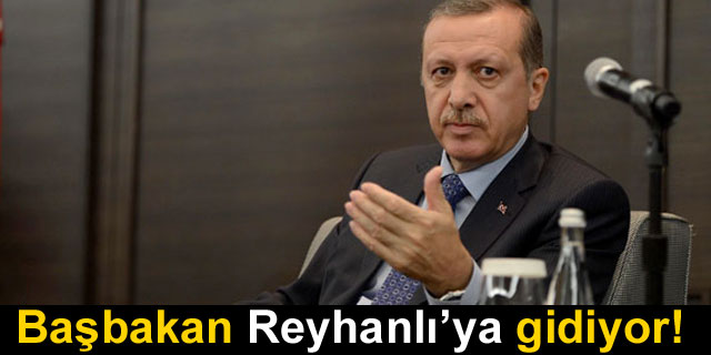 Ba�bakan Reyhanl�'ya gidiyor!