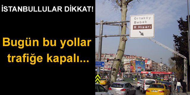 �stanbullular bu yollara dikkat!