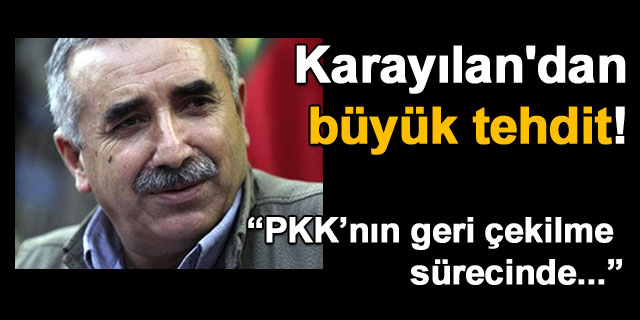 Murat Karay�lan'dan tehdit