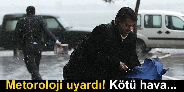 Meteoroloji uyard�! K�t� hava kap�da...