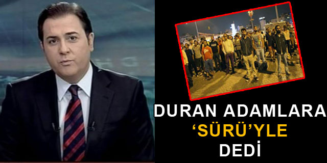 Duran adamlara 's�r�yle' dedi