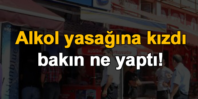 Alkol yasa��na k�zd� bak�n ne yapt�!