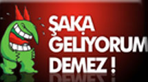 Şaka Geliyorum Demez